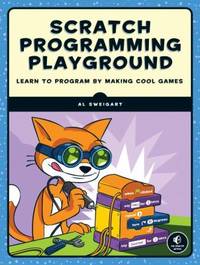 Scratch Programming Playground : Learn to Program by Making Cool Games