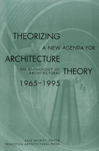 Theorizing a New Agenda for Architecture:: An Anthology of Architectural Theory 1965-1995