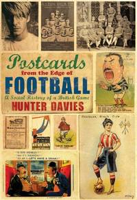 Postcards from the Edge of Football: A Social History of a British Game de Davies, Hunter