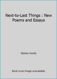 Next-to-Last Things : New Poems and Essays