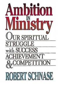 Ambition in Ministry : Our Spiritual Struggle with Success, Achievement and Competition