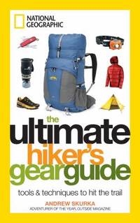 The Ultimate Hiker's Gear Guide : Tools and Techniques to Hit the Trail