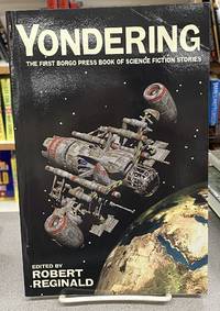 Yondering: The First Borgo Press Book of Science Fiction Stories by Bamberger, W. C.; Bamberger, Aja; Barnes, Rory; Betancourt, John Gregory; Bounds, Sydney J.; Burgess, Mark E.; Cilinca, Victor; Collings, Michael R.; Cox, Arthur Jean; Dann, Jack - 2011