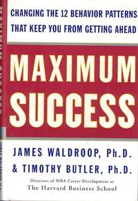 Maximum Success: Changing the 12 Behavior Patterns That Keep You from Getting ahead