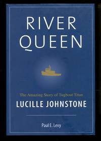 River Queen: The Amazing Story of Tugboat Titan Lucille Johnstone by Paul Levy
- Hardcover
- 2006
- from Don Wood Bookseller (SKU: 8369)