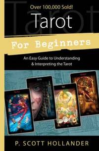 Tarot for Beginners : An Easy Guide to Understanding and Interpreting the Tarot
