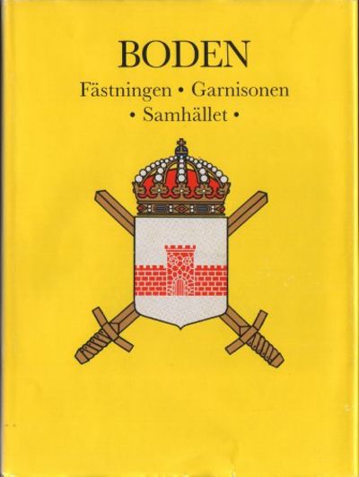 BODEN. FÄSTNINGEN - GARNISONEN - SAMHÄLLET.