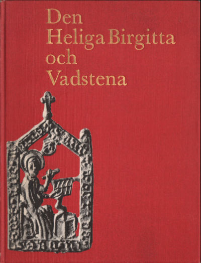 DEN HELIGA BIRGITTA OCH VADSTENA. Ett…