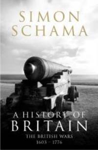 A History of Britain: British Wars 1603-1776 v. 2: The British Wars 1603-1776 by Simon Schama - 2009-01-01