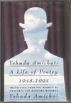 YEHUDA AMICHAI: A Life in Poetry, 1948-1994