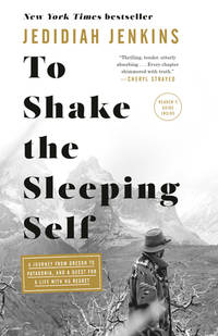 To Shake the Sleeping Self: A Journey from Oregon to Patagonia, and a Quest for a Life with No...