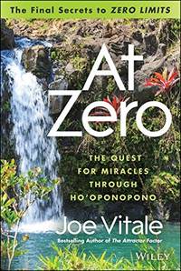 At Zero: The Final Secrets to "Zero Limits" The Quest for Miracles Through...
