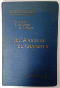 GUIDE VALLOT, DESCRIPTION DE LA HAUTE MONTAGNE DANS LE MASSIF MONT-BLANC FASCICULE I LES...