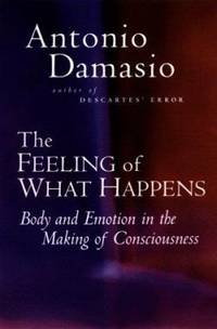 The Feeling of What Happens: Body and Emotion in the Making of Consciousness