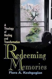 Redeeming Memories : A Theology of Healing and Transformation