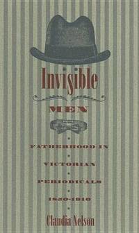 Invisible Men: Fatherhood in Victorian Periodicals, 1850-1910