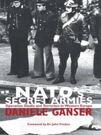 NATO's Secret Armies: Operation GLADIO and Terrorism in Western Europe by Daniele Ganser - Paperback - from The Saint Bookstore (SKU: A9780714685007)