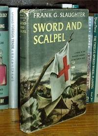 Sword and Scalpel, a novel of an American Surgeon in the Korean War by Frank G. Slaughter - 1957