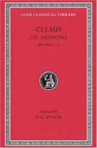 Celsus: On Medicine, Vol. 1, Books 1-4  (De Medicina, Vol. 1) (Loeb Classical Library, No. 292) (Volume I) by Celsus - 2005-09-04