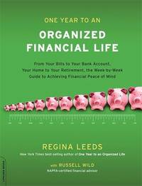 One Year to an Organized Financial Life: From Your Bills to Your Bank Account, Your Home to Your...
