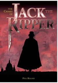 cover of The Crimes of Jack the Ripper: An Investigation into the World's Most Intriguing Unsolved Case