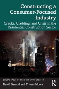 Constructing a Consumer-Focused Industry: Cracks, Cladding and Crisis in the Residential...