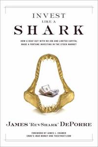 Invest Like a Shark : How a Deaf Guy with No Job and Limited Capital Made a Fortune Investing in...