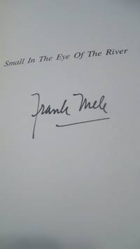 Small in the Eye of the River; Angling Essays and Stories by Mele Frank - Signed First Edition - 1988 - from Eastburn Books (SKU: A16646)