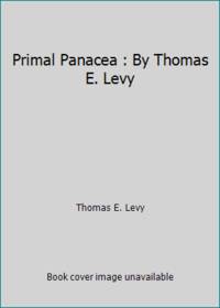 Primal Panacea : By Thomas E. Levy