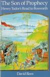 Son of Prophecy: Henry Tudor's Road to Bosworth by Rees, David - 1985