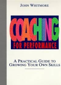 Coaching for Performance : A Practical Guide to Growing Your Own Skills