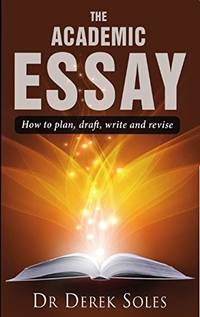 The Academic Essay: How to Plan, Draft, Write and Revise (Studymates in Focus): How to Plan,...