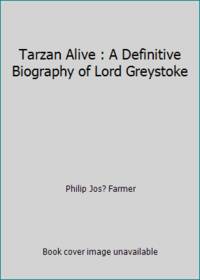 Tarzan Alive : A Definitive Biography of Lord Greystoke by Philip Jos? Farmer - 1981