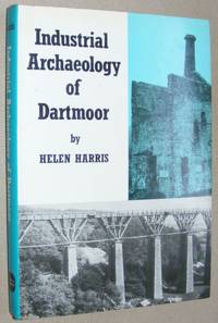 Industrial Archaeology of Dartmoor by Helen Harris - 1986