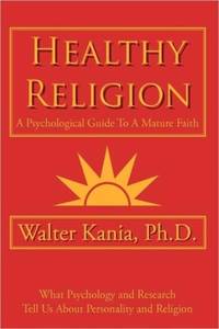 Healthy Religion: A Psychological Guide To A Mature Faith