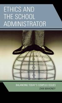 Ethics and the School Administrator : Balancing Today's Complex Issues