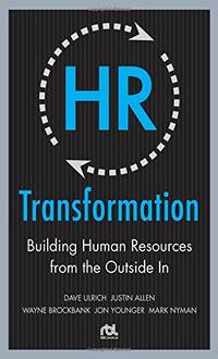 HR Transformation: Building Human Resources From the Outside In (BUSINESS SKILLS AND DEVELOPMENT)