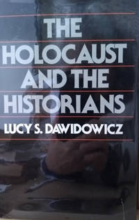 The Holocaust and the Historians by Dawidowicz, Lucy S - 1981