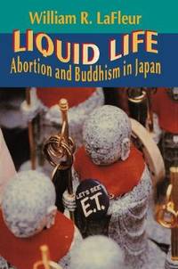 Liquid Life. Abortion and Buddhism in Japan.