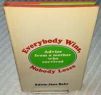 EVERYBODY WINS, NOBODY LOSES Advice From a Mother Who Survived