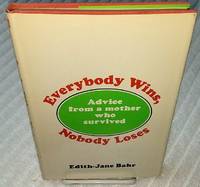 EVERYBODY WINS, NOBODY LOSES Advice From a Mother Who Survived by Bahr, Edith-Jane - 0