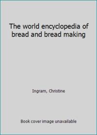 The world encyclopedia of bread and bread making