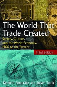 The World That Trade Created : Society, Culture, and the World Economy, 1400 to the Present
