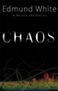 Chaos : A Novella and Stories by Edmund White - 2007