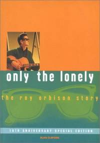 Only the Lonely: Roy Orbison by Clayson, Alan