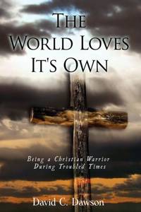 The World Loves It's Own: Being a Christian Warrior During Troubled Times