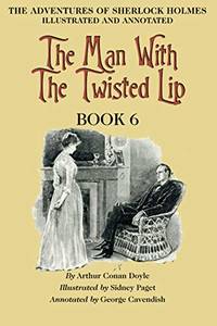 The Man with the Twisted Lip: Book 6 of The Adventures of Sherlock Holmes [annotated and...