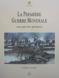 La Premiere Guerre Mondiale Vue par les Peintres.