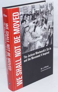 We Shall Not Be Moved: The Jackson Woolworth&#039;s Sit-In and the Movement It Inspired by O'Brien, M. J - 2013