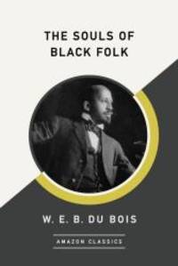 The Souls of Black Folk (AmazonClassics Edition) by W. E. B. Du Bois - 2017-06-27